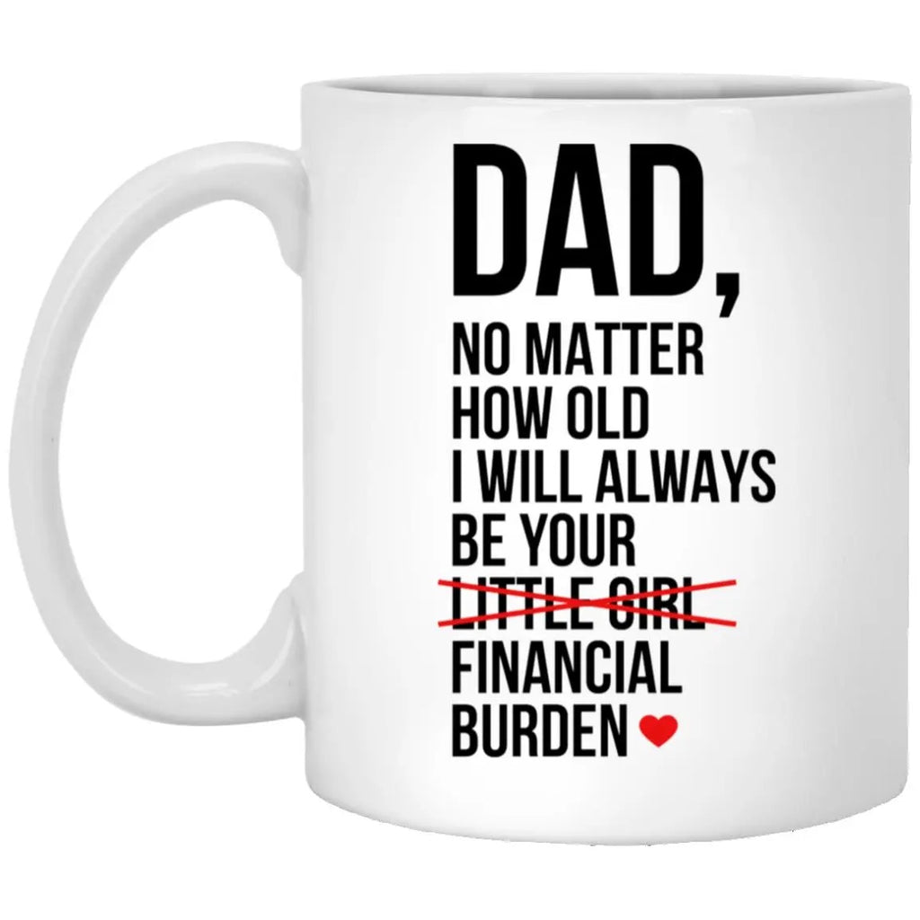 Dad I Will Always Be Your Financial Burden Mug