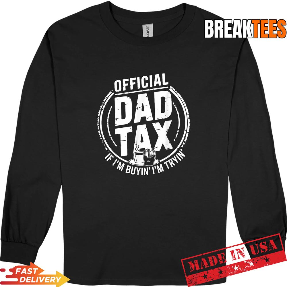 Dad Tax Humor Papa Jokes Sarcasm Daddy Fathers Day T-Shirt