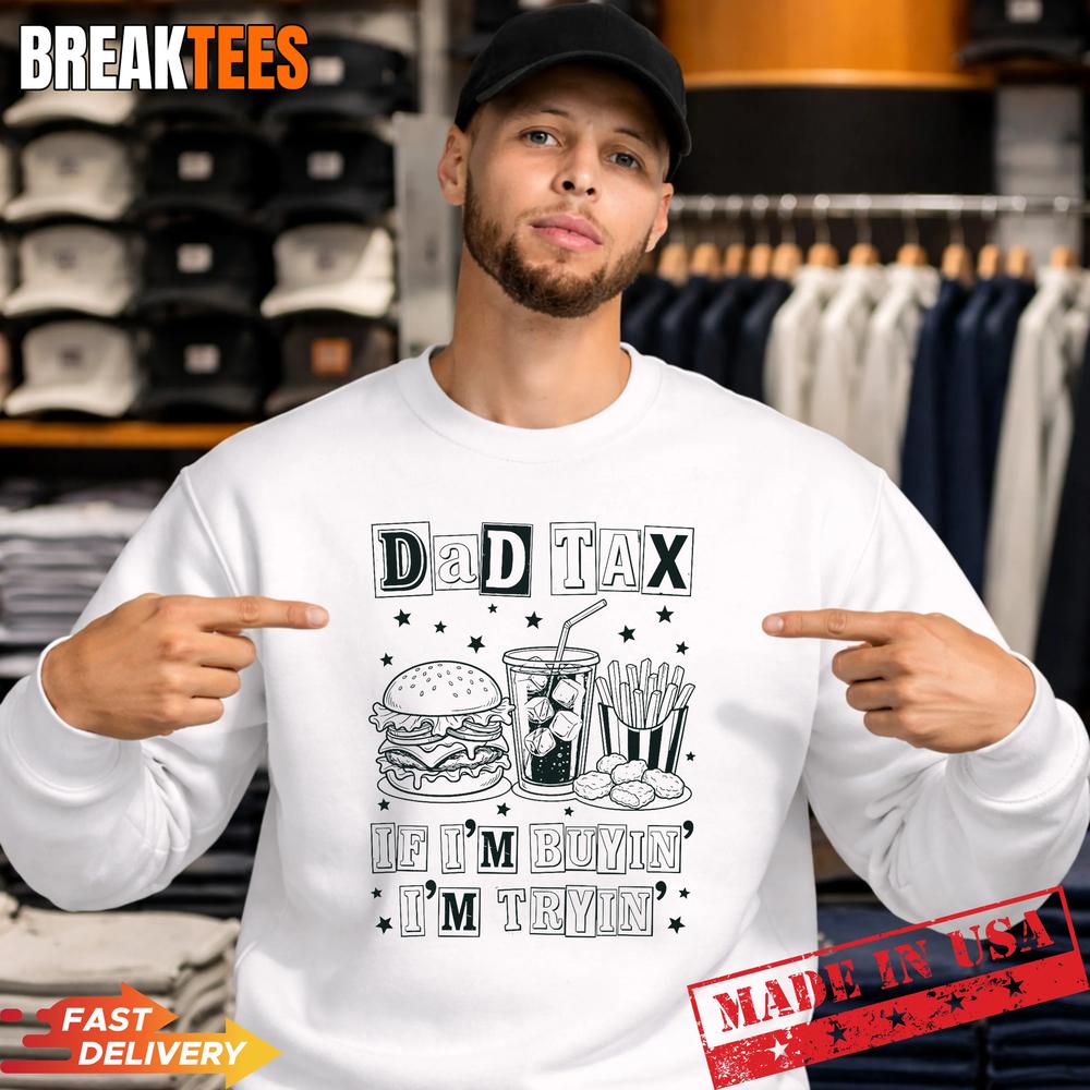 Dad Tax If I’m Buyin’ I’m Tryin’ Funny Fathers Day Fast Food T-Shirt