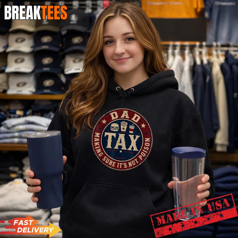 Dad Tax Making Sure It’s Not Poison Father Day Humor Tee T-Shirt
