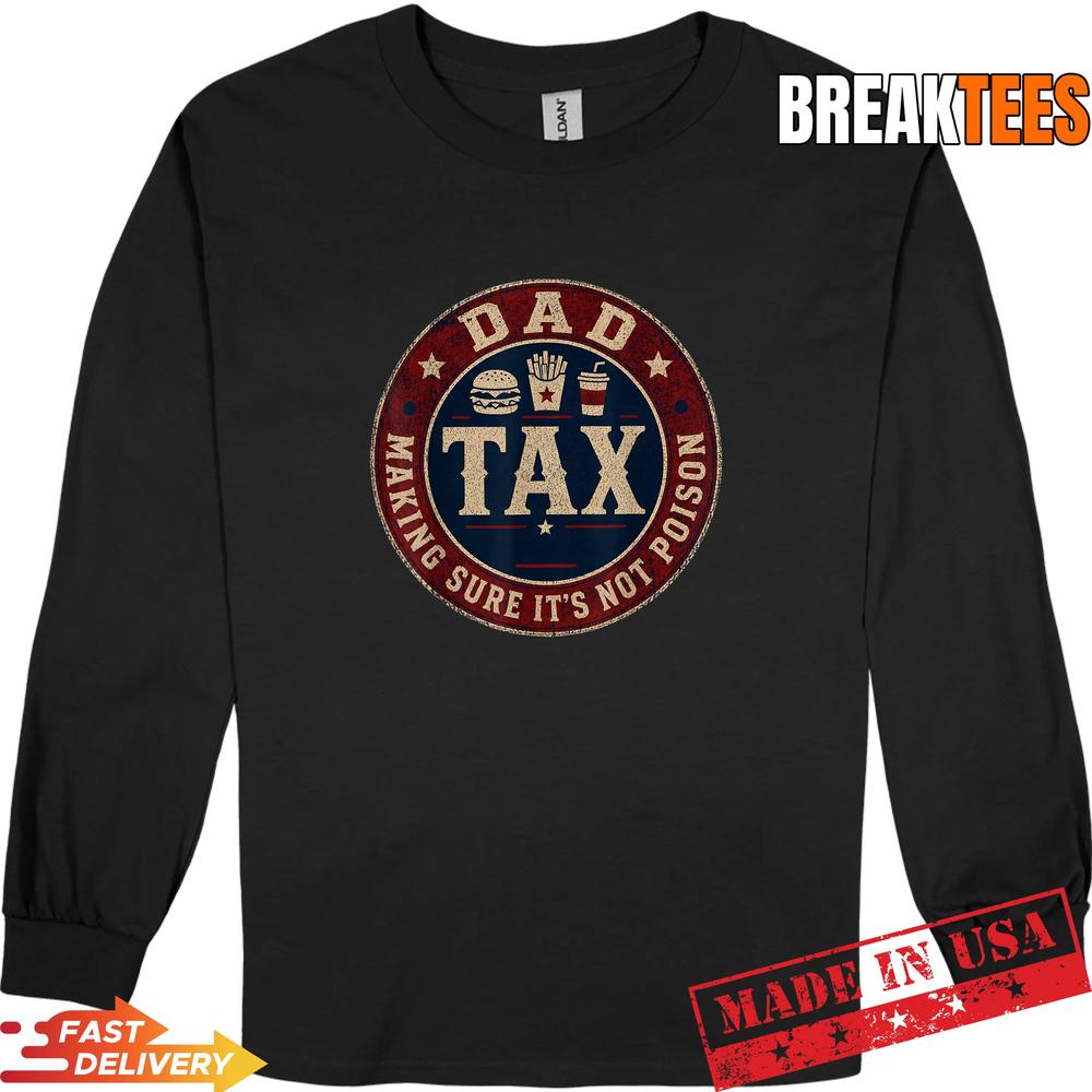 Dad Tax Making Sure It’s Not Poison Father Day Humor Tee T-Shirt