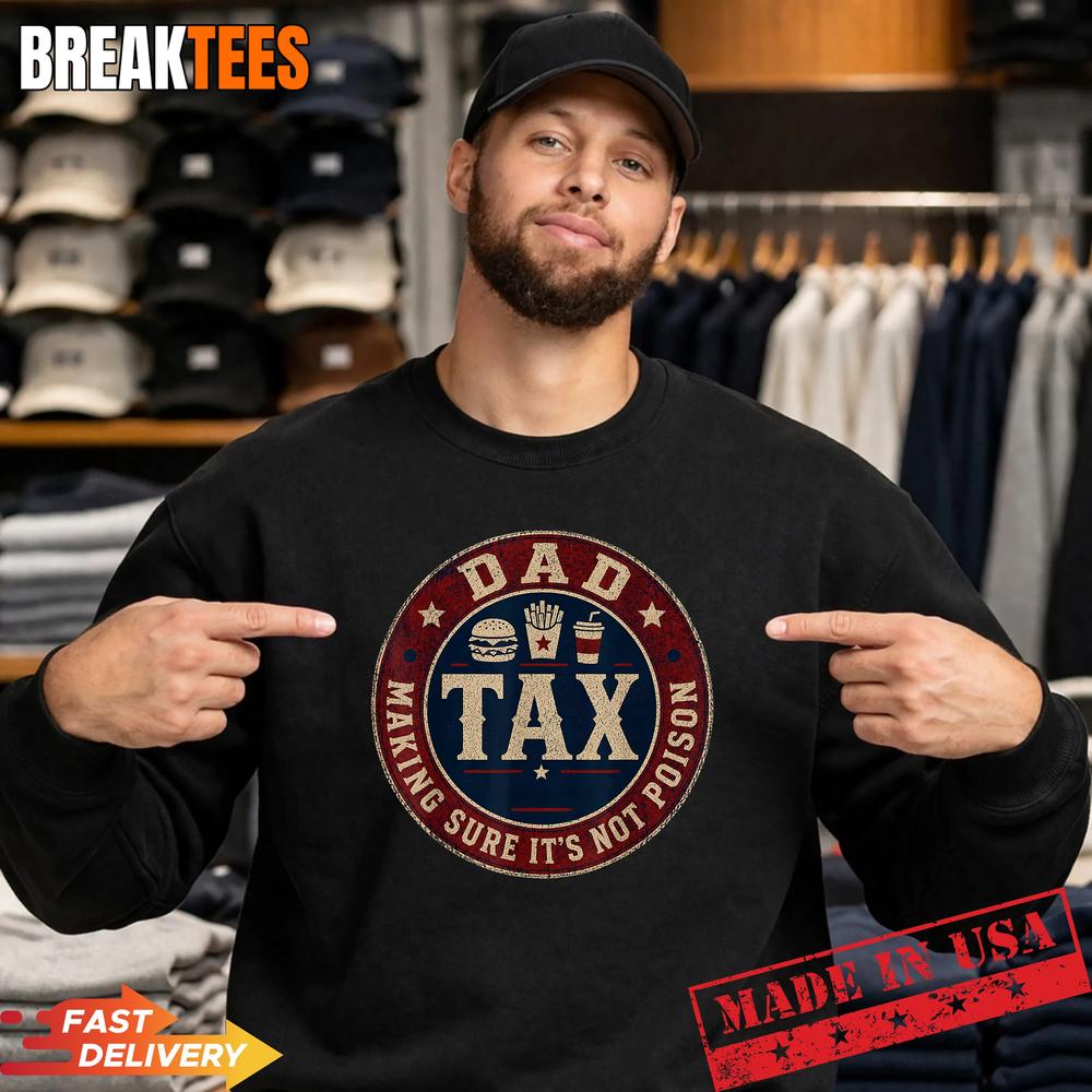 Dad Tax Making Sure It’s Not Poison Father Day Humor Tee T-Shirt