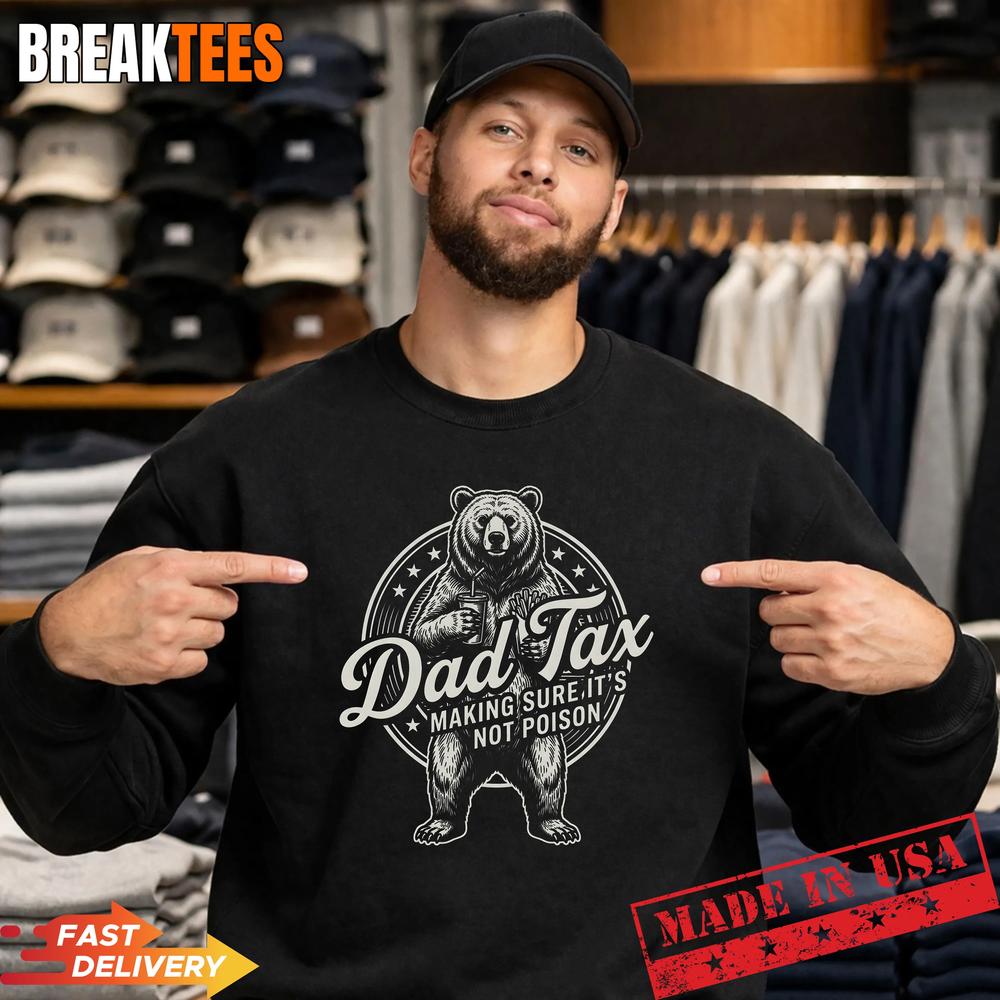 Dad Tax Making Sure It’s Not Poison Funny Bear Fathers Day T-Shirt