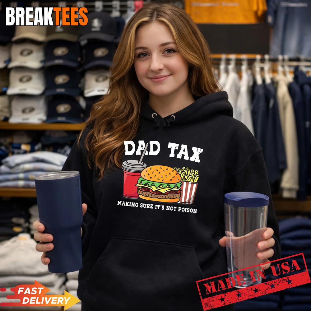 Dad Tax Making Sure It’s Not Poison Funny Father’s Day T-Shirt