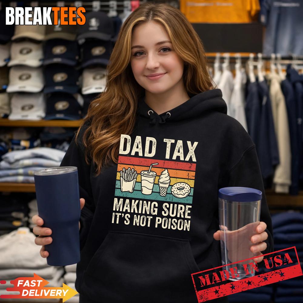 Dad Tax Making Sure It’s Not Poison Funny Father’s Day Shirt