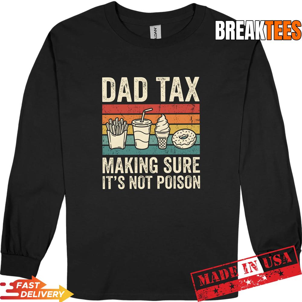 Dad Tax Making Sure It’s Not Poison Funny Father’s Day Shirt