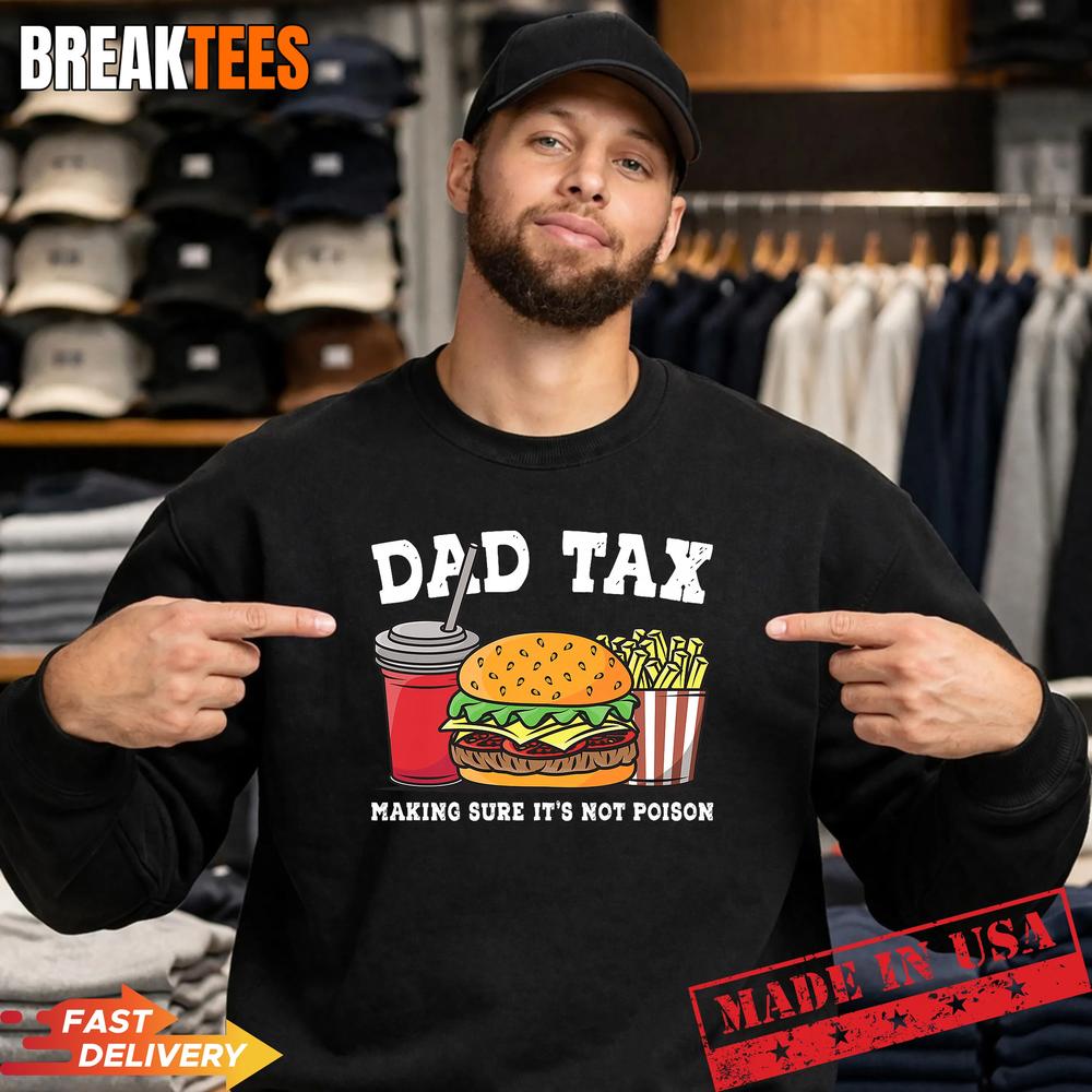 Dad Tax Making Sure It’s Not Poison Funny Father’s Day T-Shirt