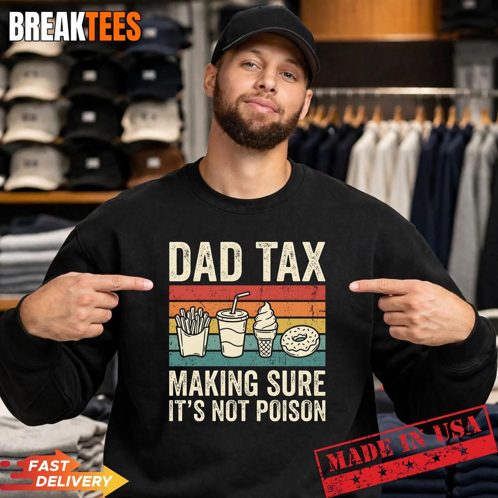 Dad Tax Making Sure It’s Not Poison Funny Father’s Day Shirt