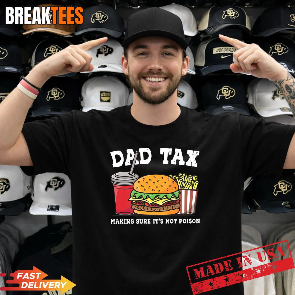 Dad Tax Making Sure It’s Not Poison Funny Father’s Day T-Shirt