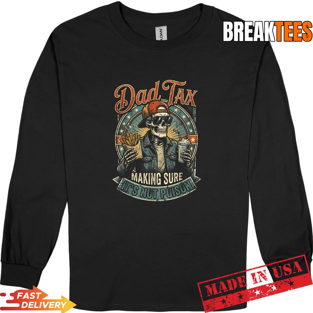 Dad Tax Making Sure It’s Not Poison Skeleton Fathers Day Shirt