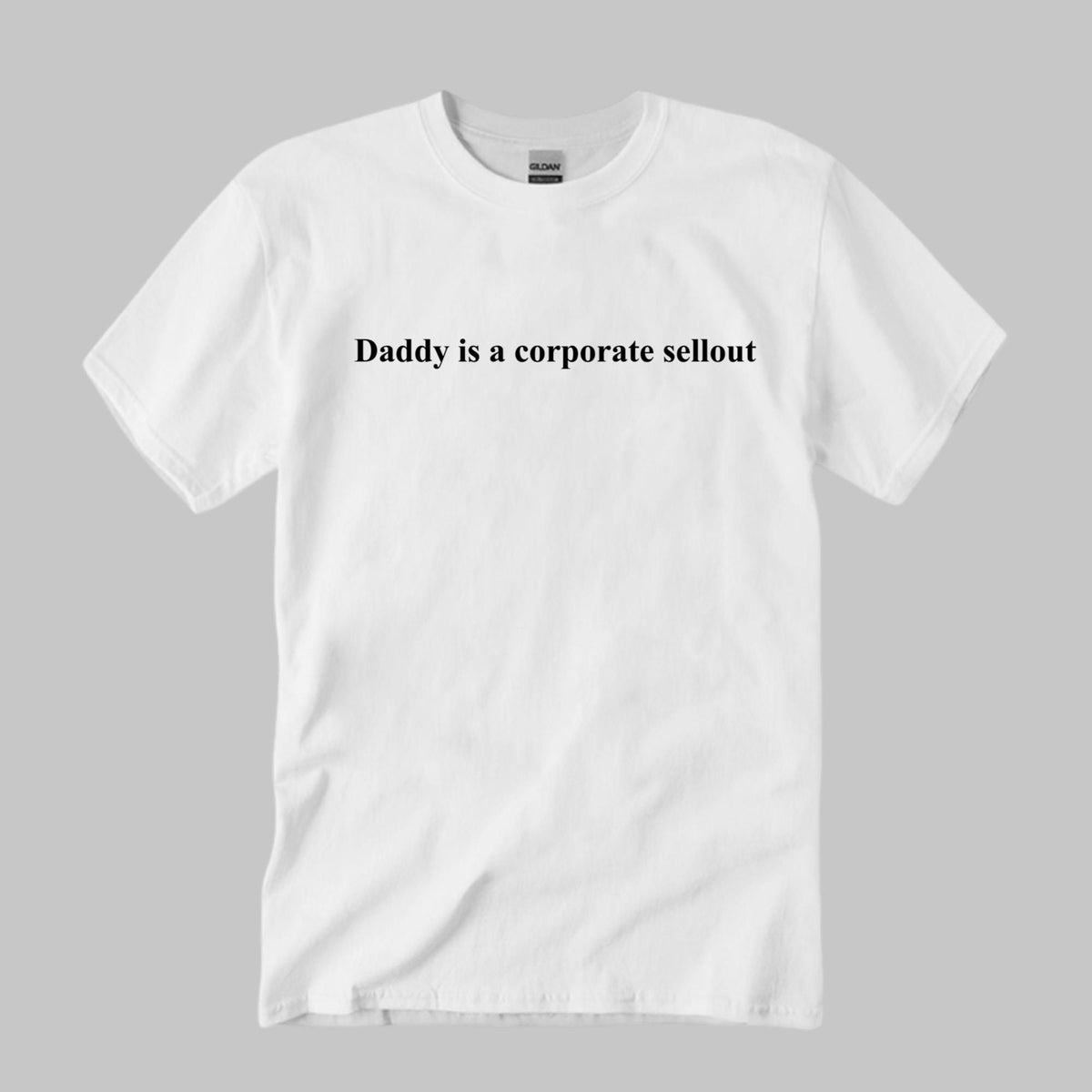 Daddy Is A Corporate Sellout Shirt