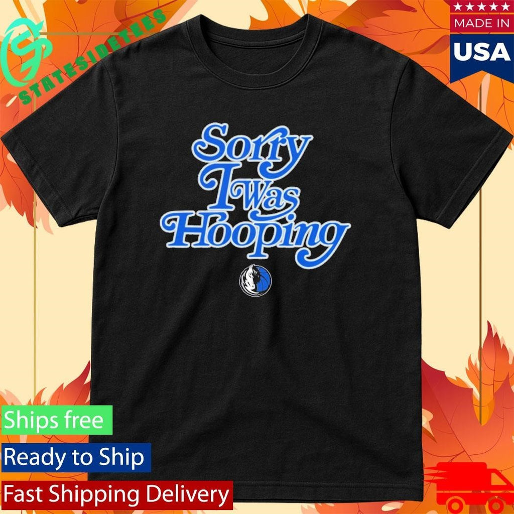 Dallas Mavericks Brand Seen Sorry I Was Hooping Shirt