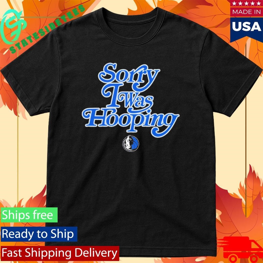 Dallas Mavericks Brand Seen Sorry I Was Hooping Shirt