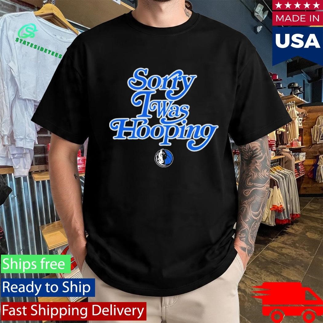 Dallas Mavericks Brand Seen Sorry I Was Hooping Shirt