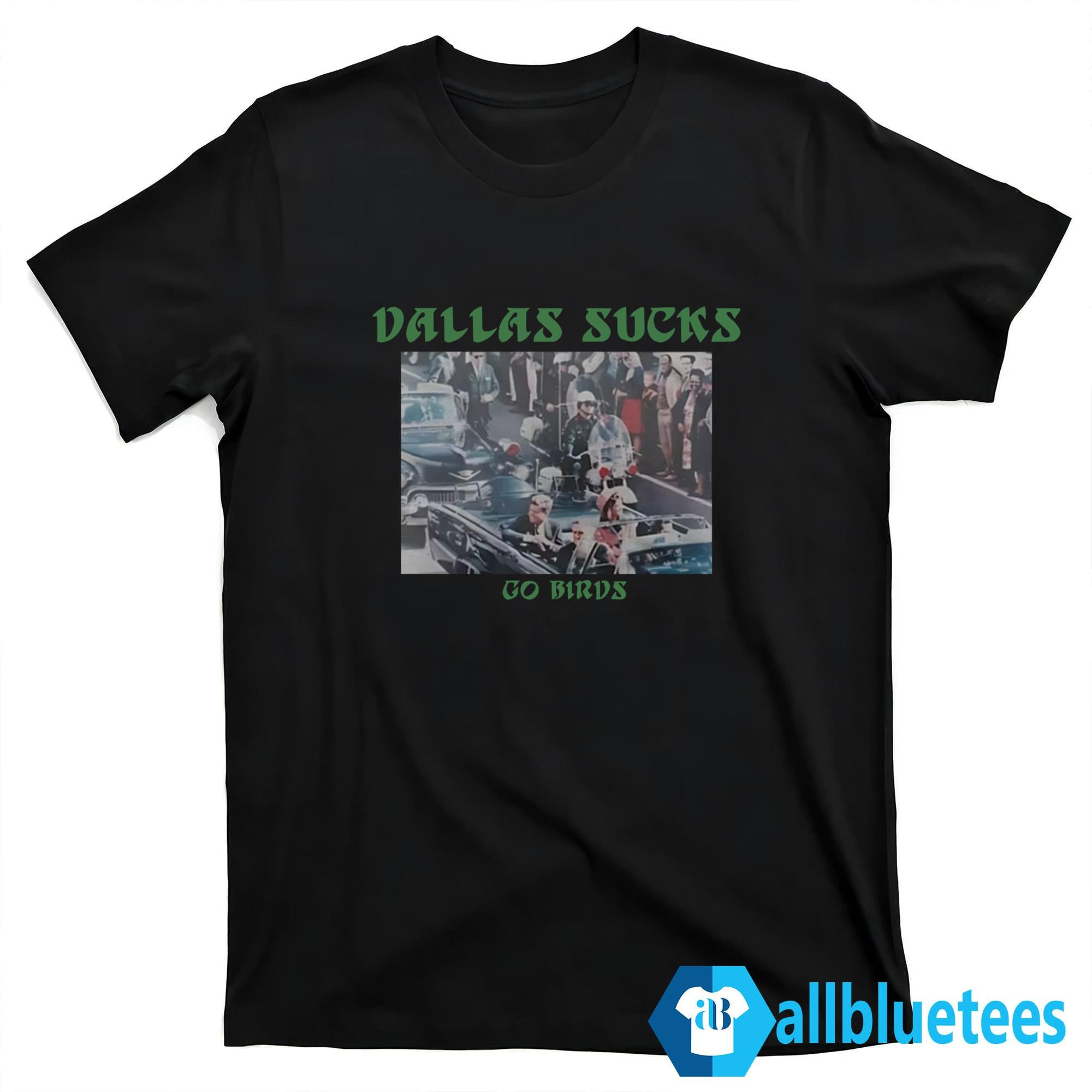 Dallas Sucks Go Birds Shirt