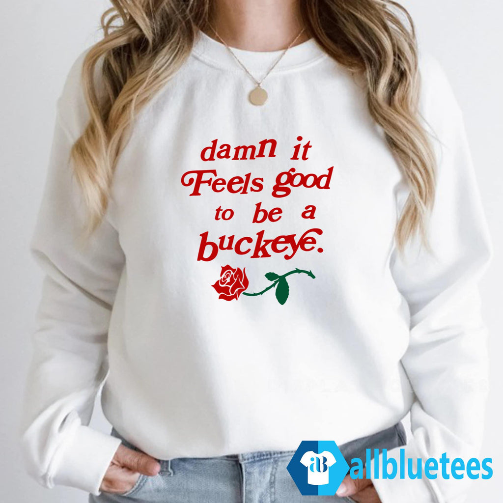 Damn It Feels Good To Be A Buckeye Rose Shirt