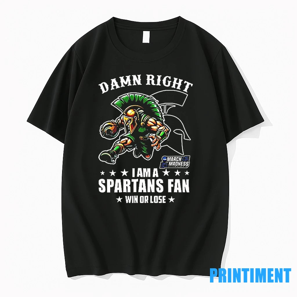 Damn Right I Am A Michigan State Spartans Fan Win Or Lose March Madness Mascot