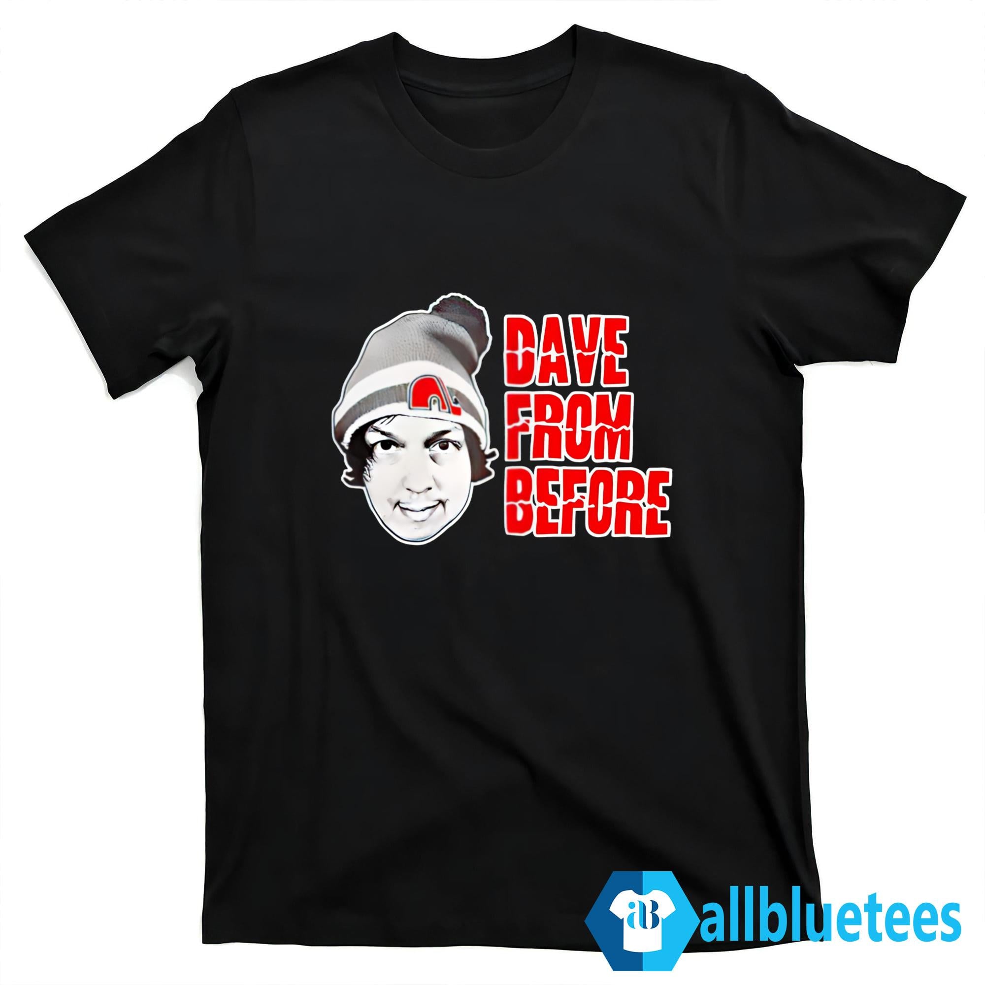Dave From Before Shirt