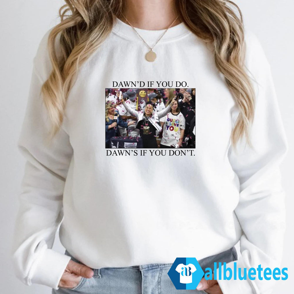 Dawn’d If You Do Dawn’d If You Don’t Shirt