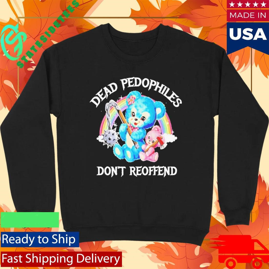 Dead Pedophiles Dont Reoffend Bear Shirt