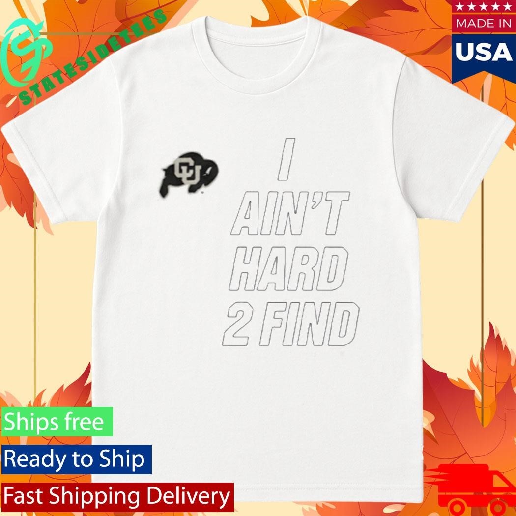 Deion Sanders Buffaloes I Ain’t Hard 2 Find Shirt