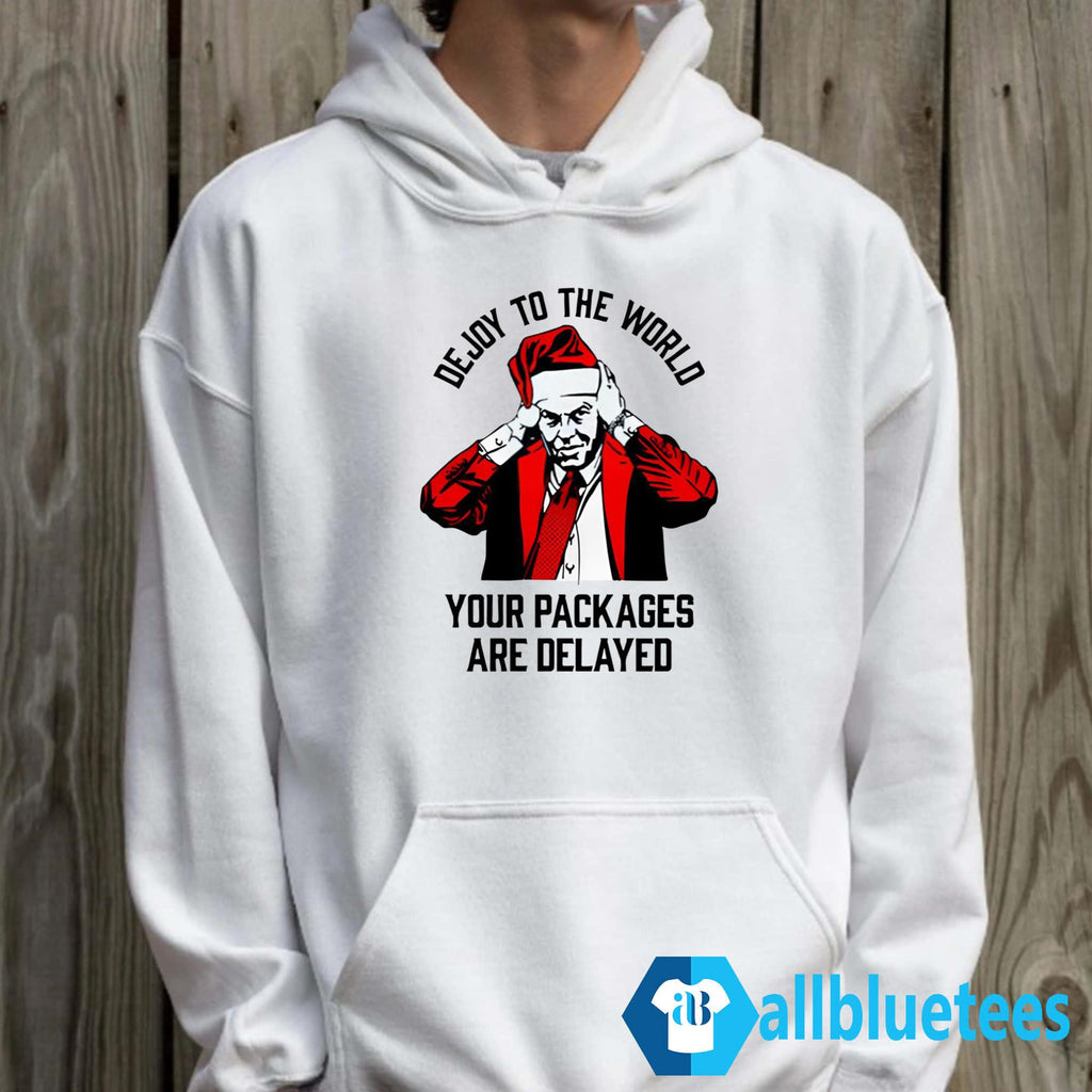DeJoy To The World Your Packages Are Delayed Shirt