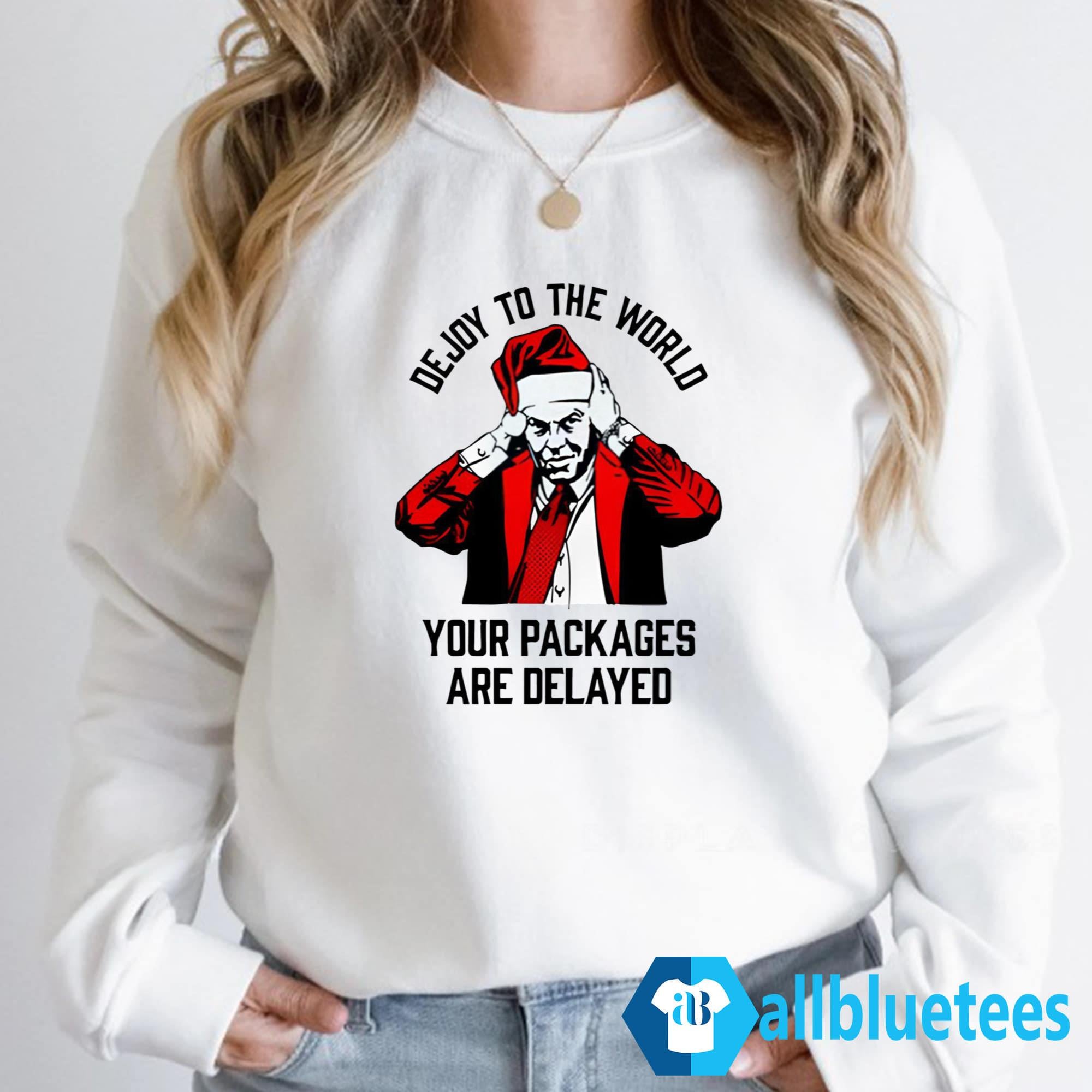 DeJoy To The World Your Packages Are Delayed Shirt