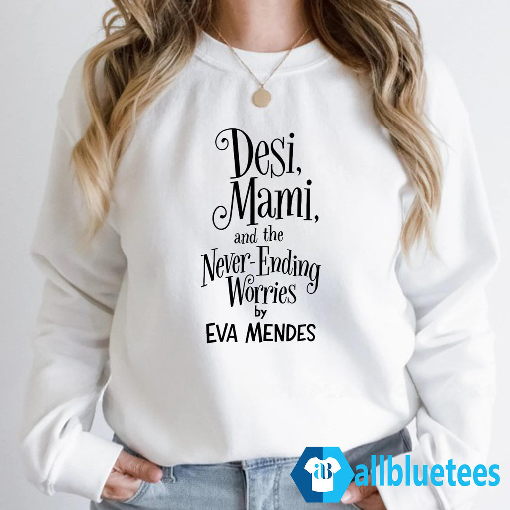 Desi Mami And The Never Ending Worries By Eva Mendes Shirt