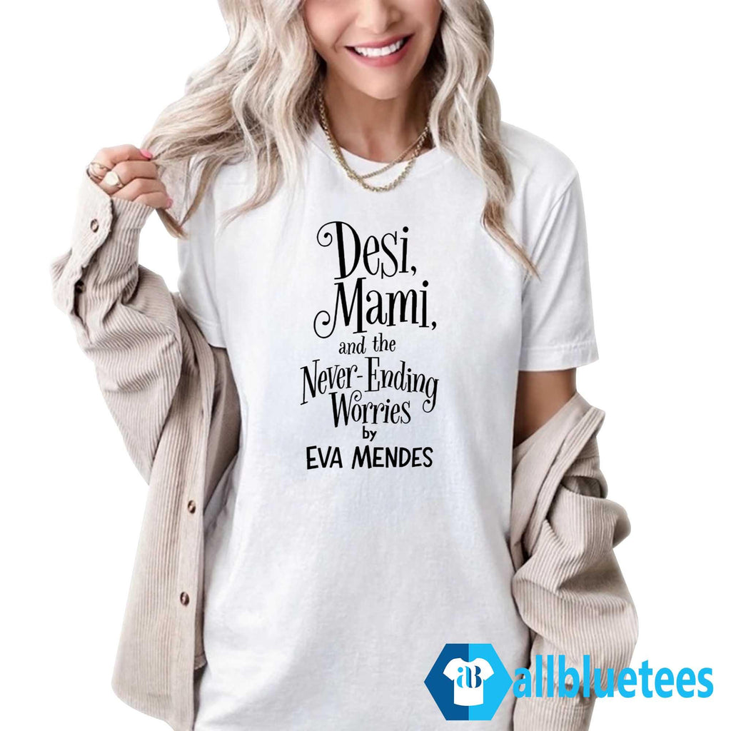 Desi Mami And The Never Ending Worries By Eva Mendes Shirt
