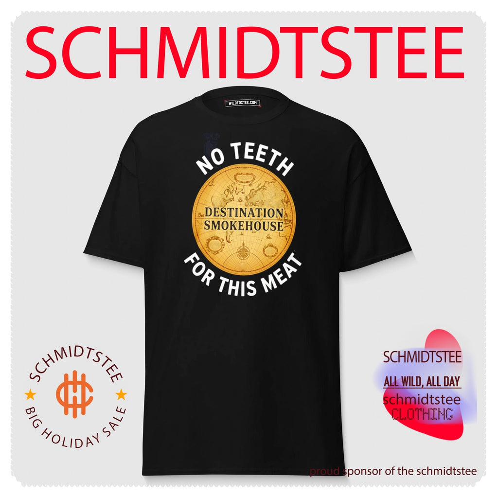 Destination Smokehouse No Teeth For This Meat Shirt