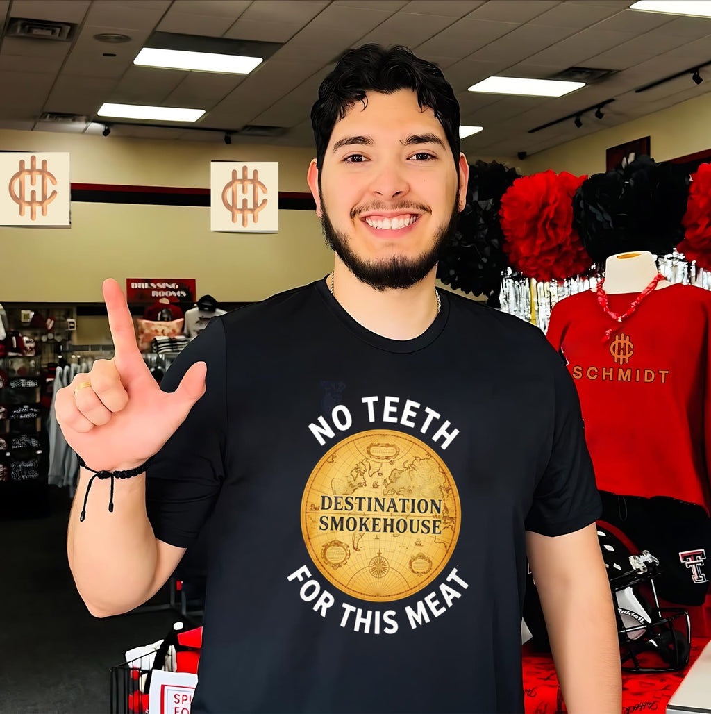 Destination Smokehouse No Teeth For This Meat Shirt