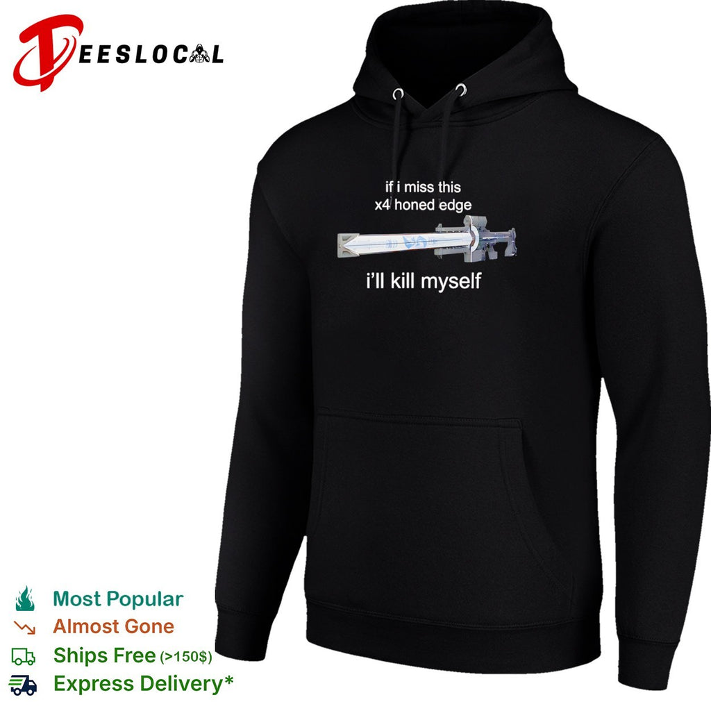Destiny gamer meme sniper rifle if I miss this x4 honed edge ill kill myself shirt