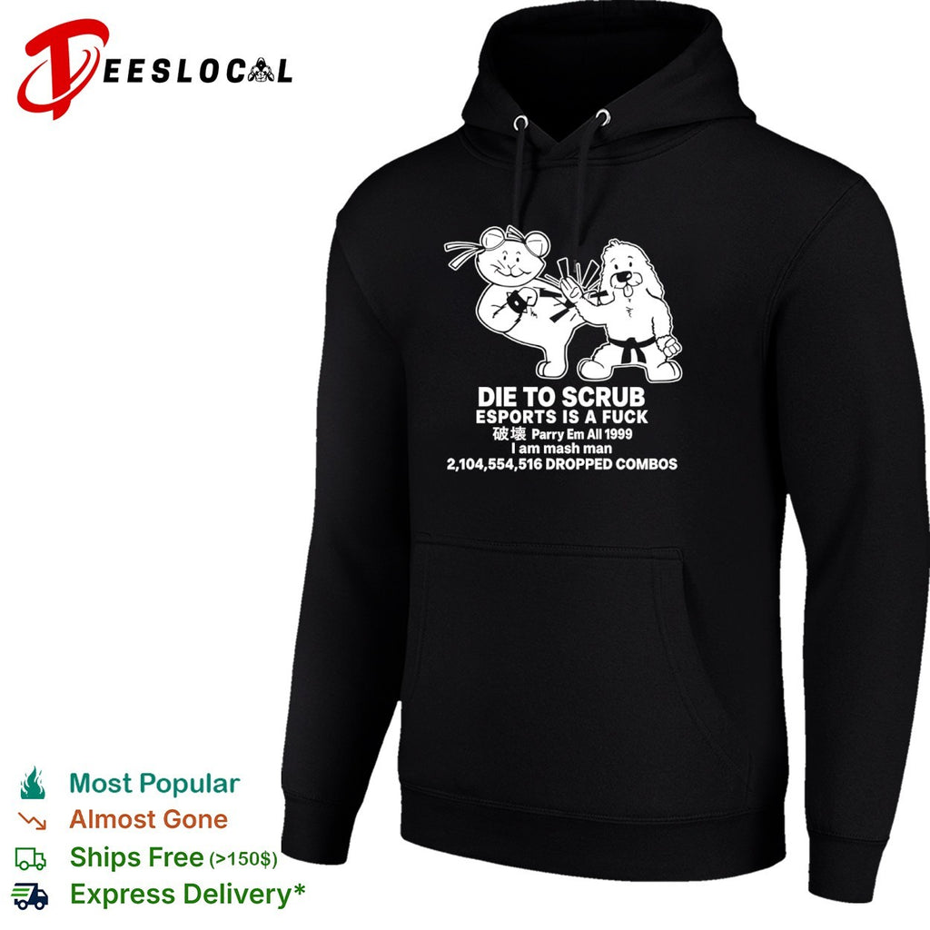 Die to Scrub Esports is a Fuck Parry em All 1999 I am mash man Dropped Combos shirt