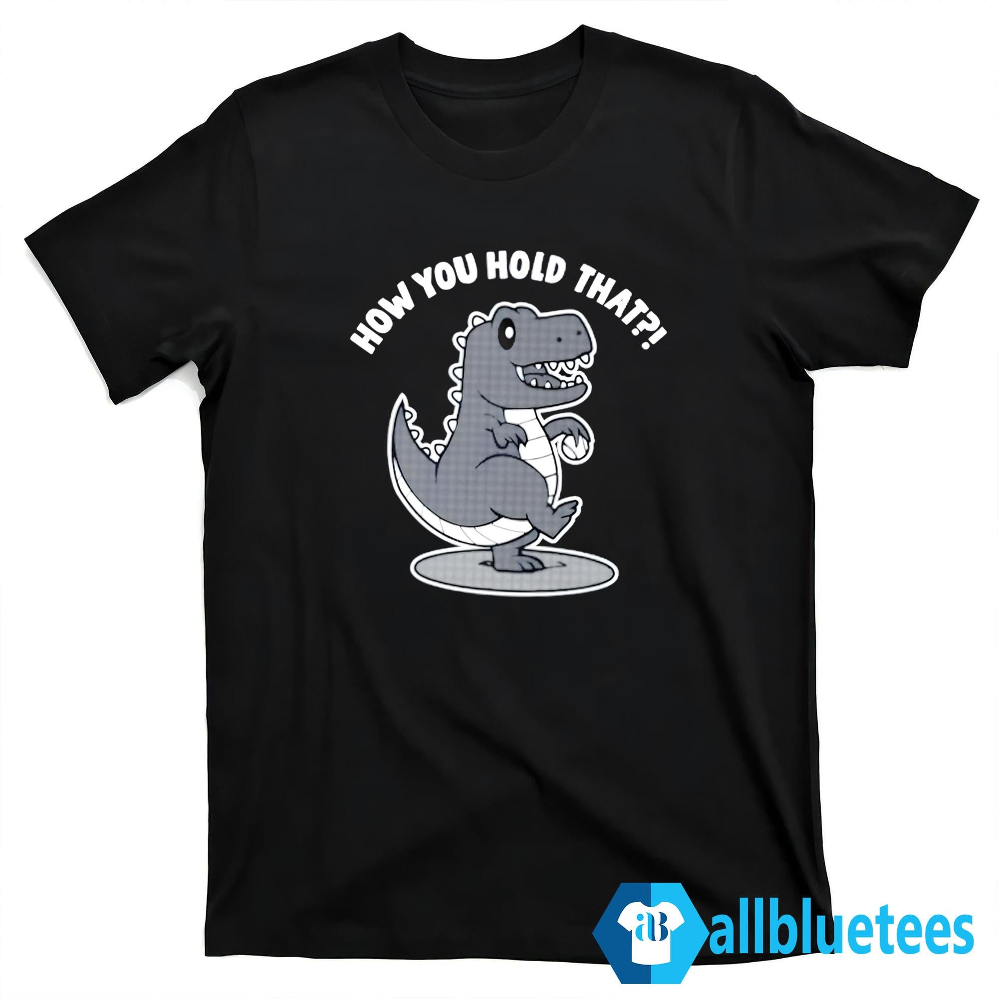 Dinosaur How You Hold That Shirt