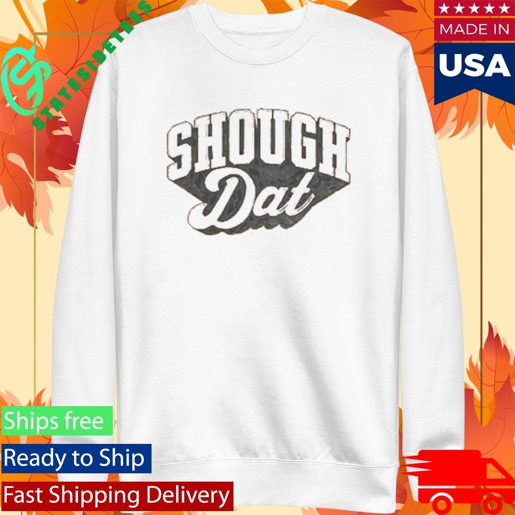 Dirty Coast Shough Dat Shirt