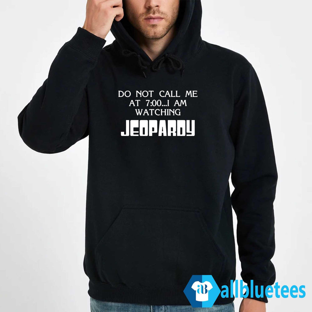 Do Not Call Me At 7:00 I Am Watching Jeopardy Shirt