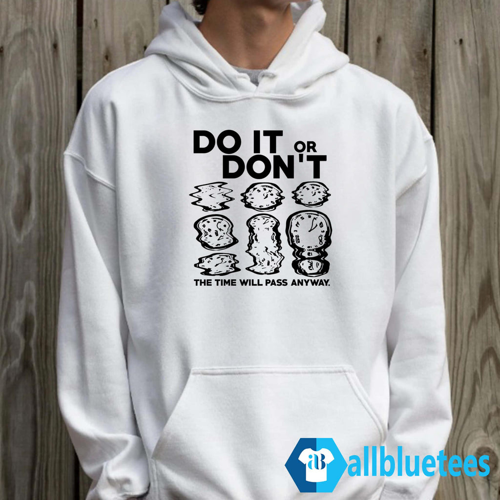 Do It Or Don’t The Time Will Pass Anyway Shirt