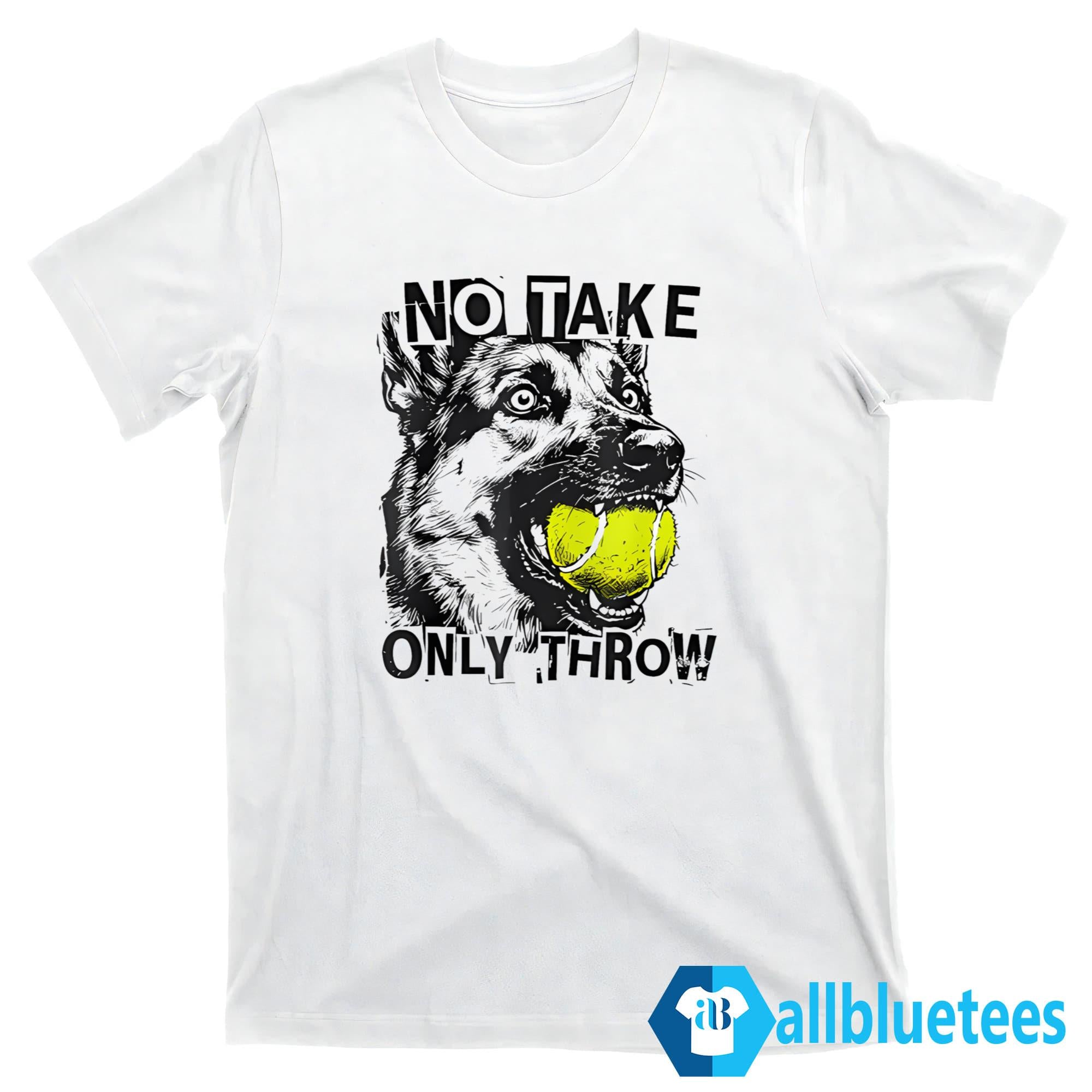 Dog No Take Only Throw Shirt