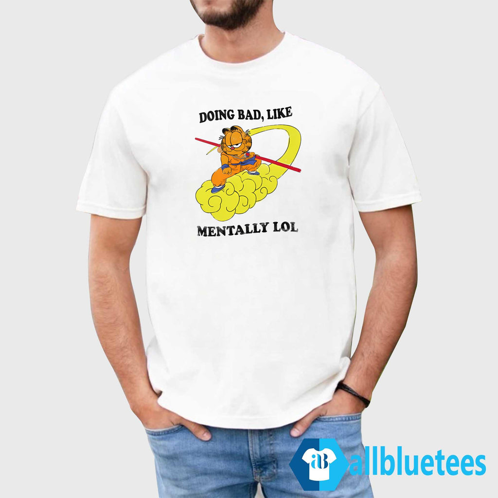 Doing Bad Like Mentally Lol Shirt