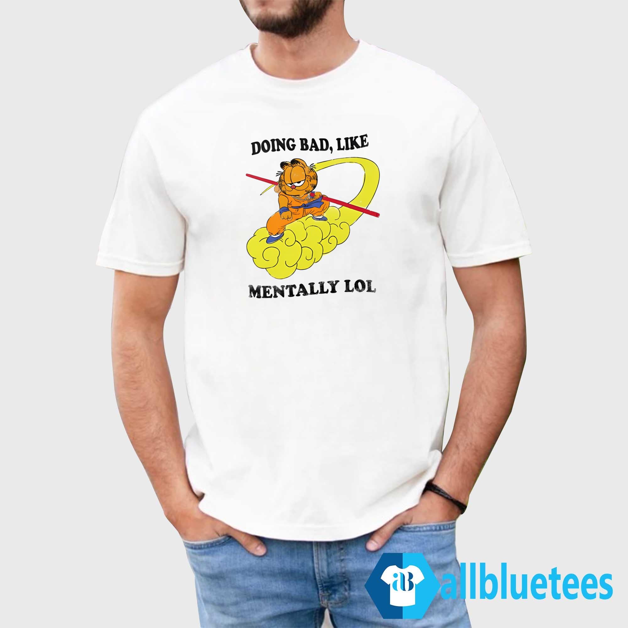Doing Bad Like Mentally Lol Shirt