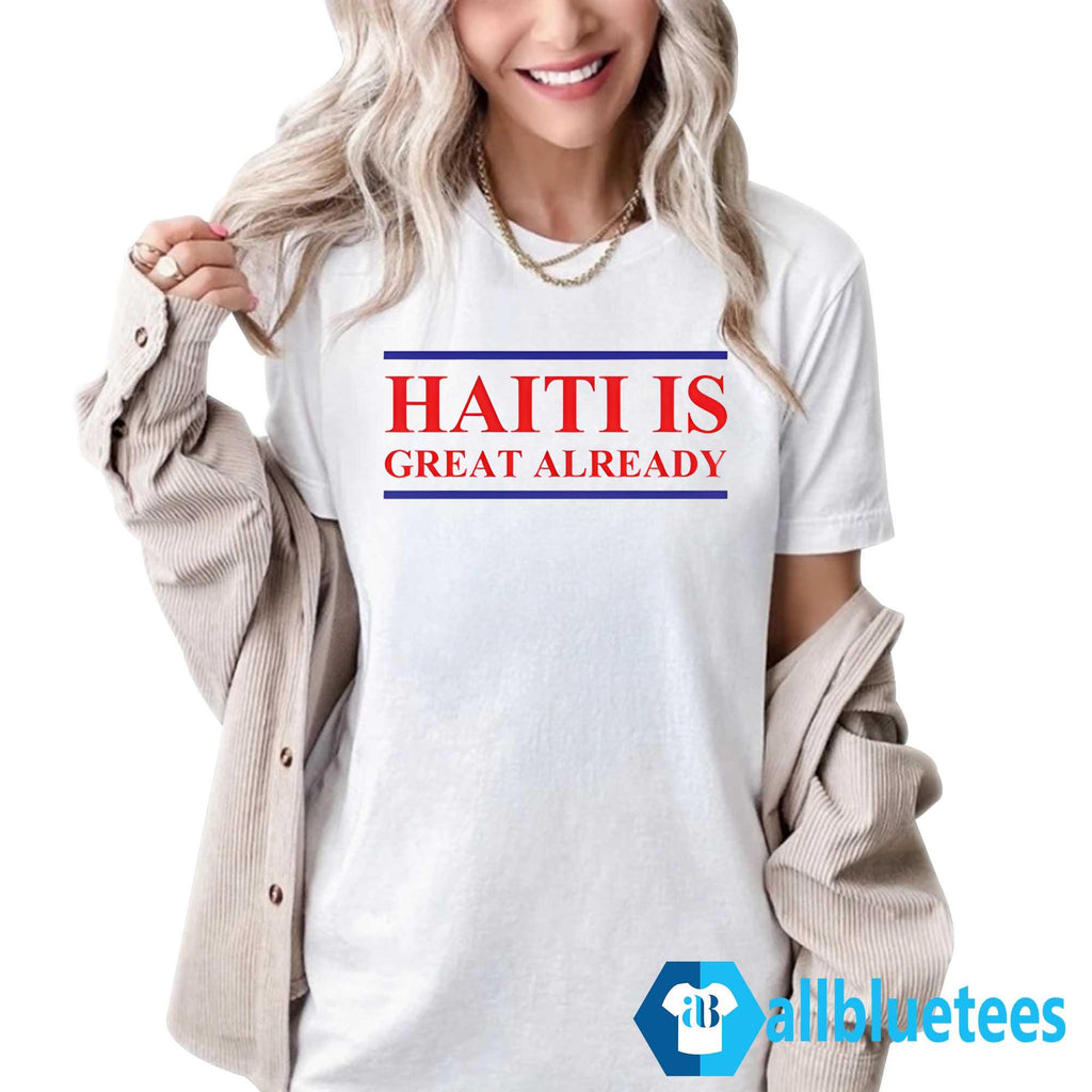 Haiti Is Great Already Shirt
