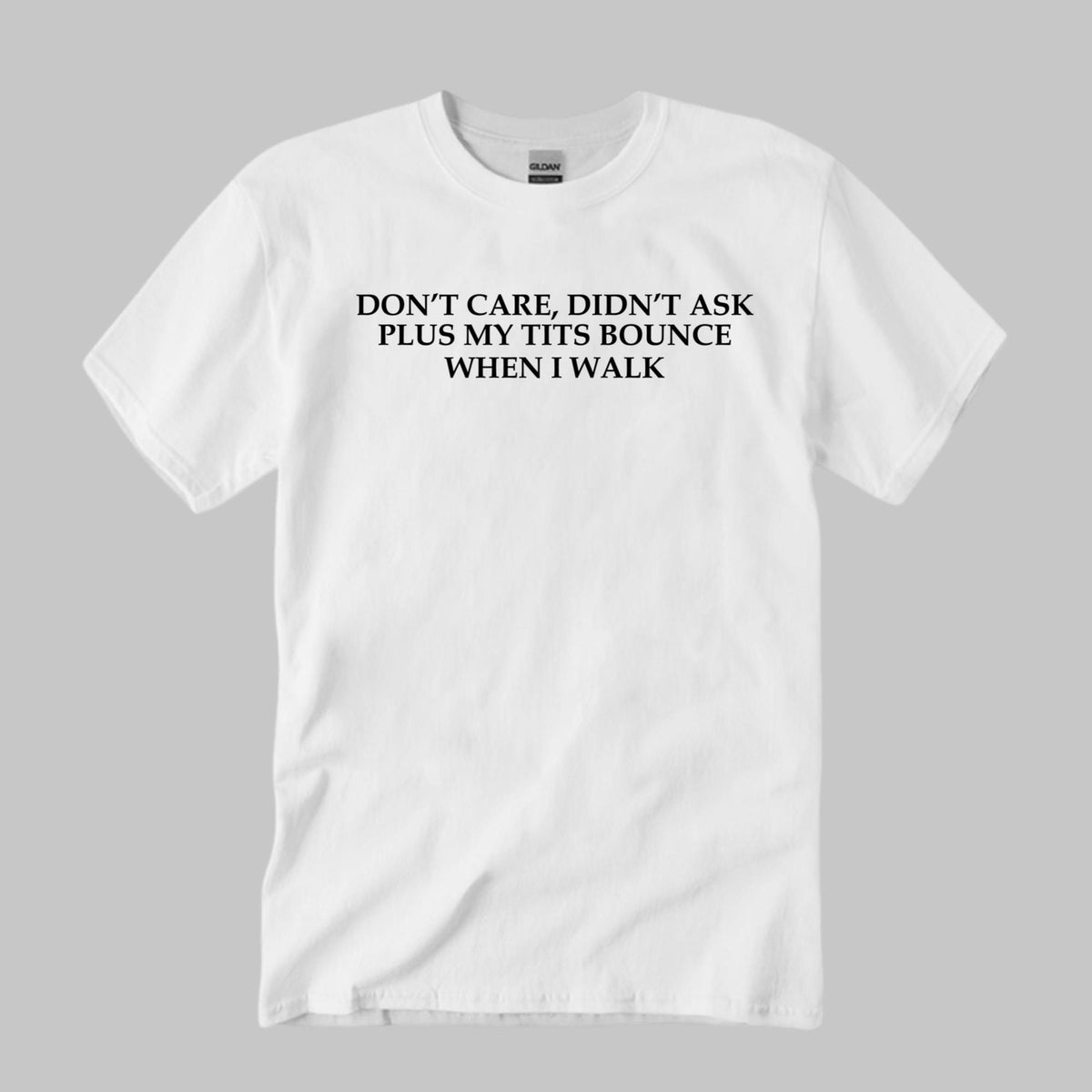 Don’t Care Didn’t Ask Plus My Tits Bounce When I Walk Shirt