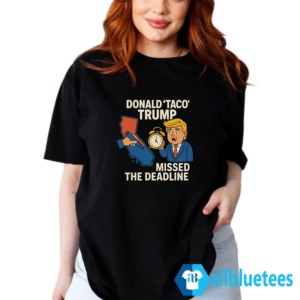 Donald Taco Trump Missed The Deadline Shirt
