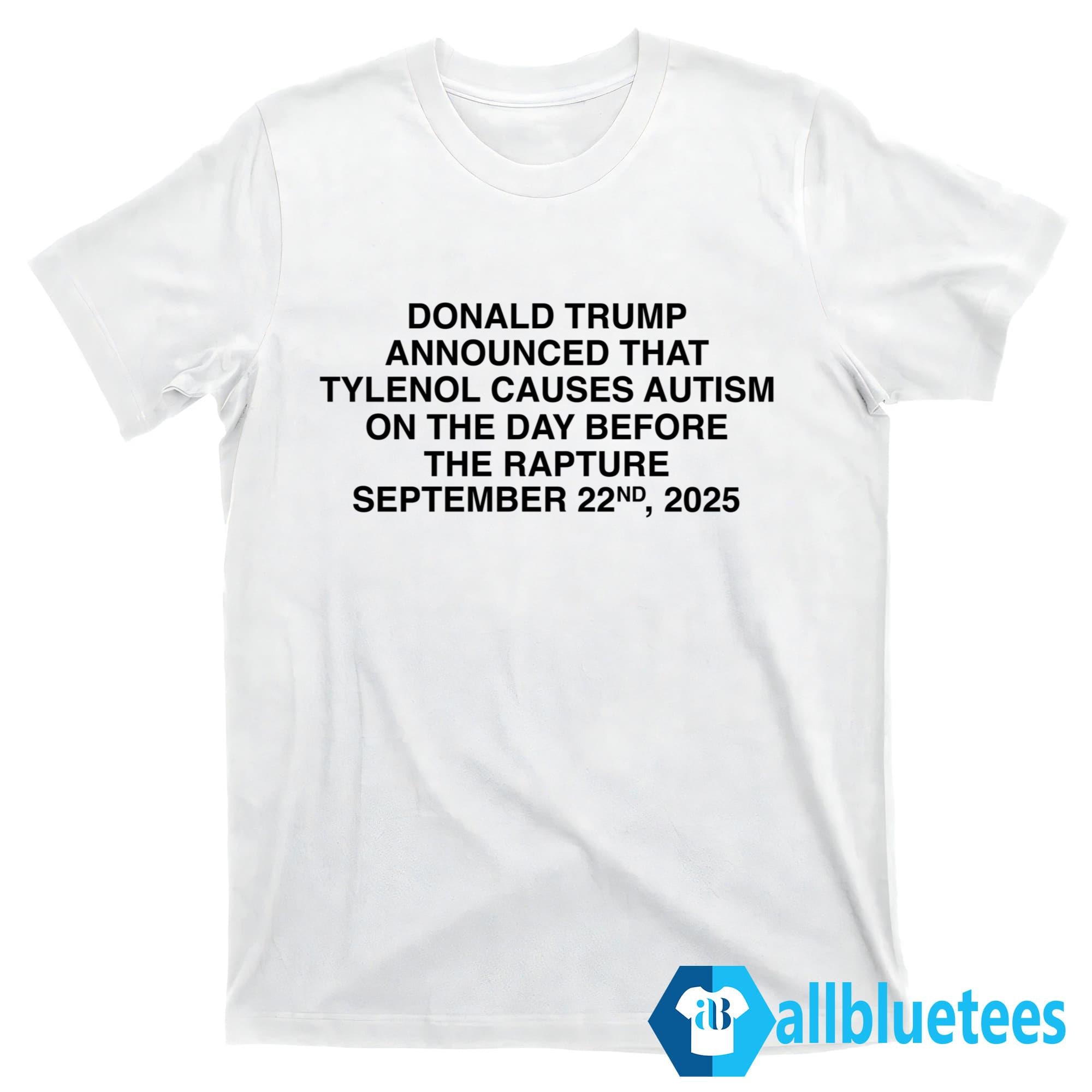 Donald Trmp Announced That Tylenol Causes Autism On The Day Shirt