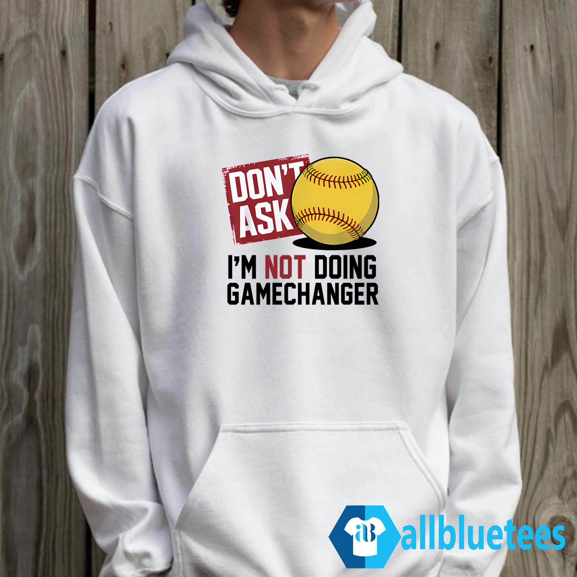 Don’t Ask I’m Not Doing Gamechanger Shirt