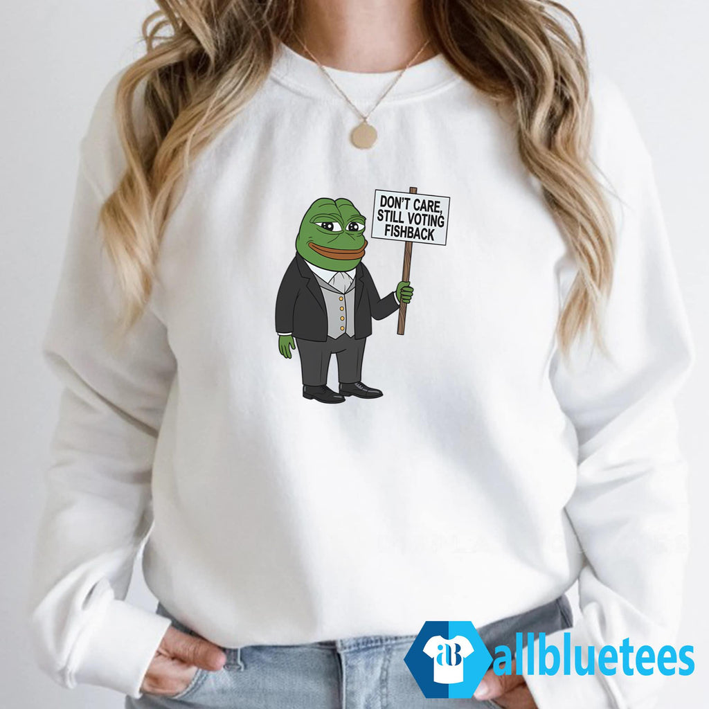 Don’t Care Still Voting Fishback Shirt