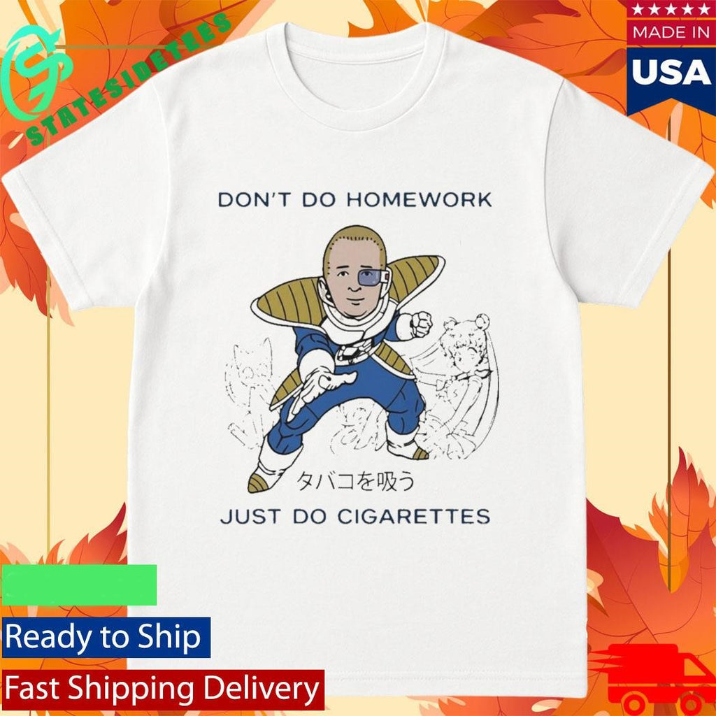 Dont Do Homework Just Do Cigarettes Bobby Hills Dbz Parody Shirt
