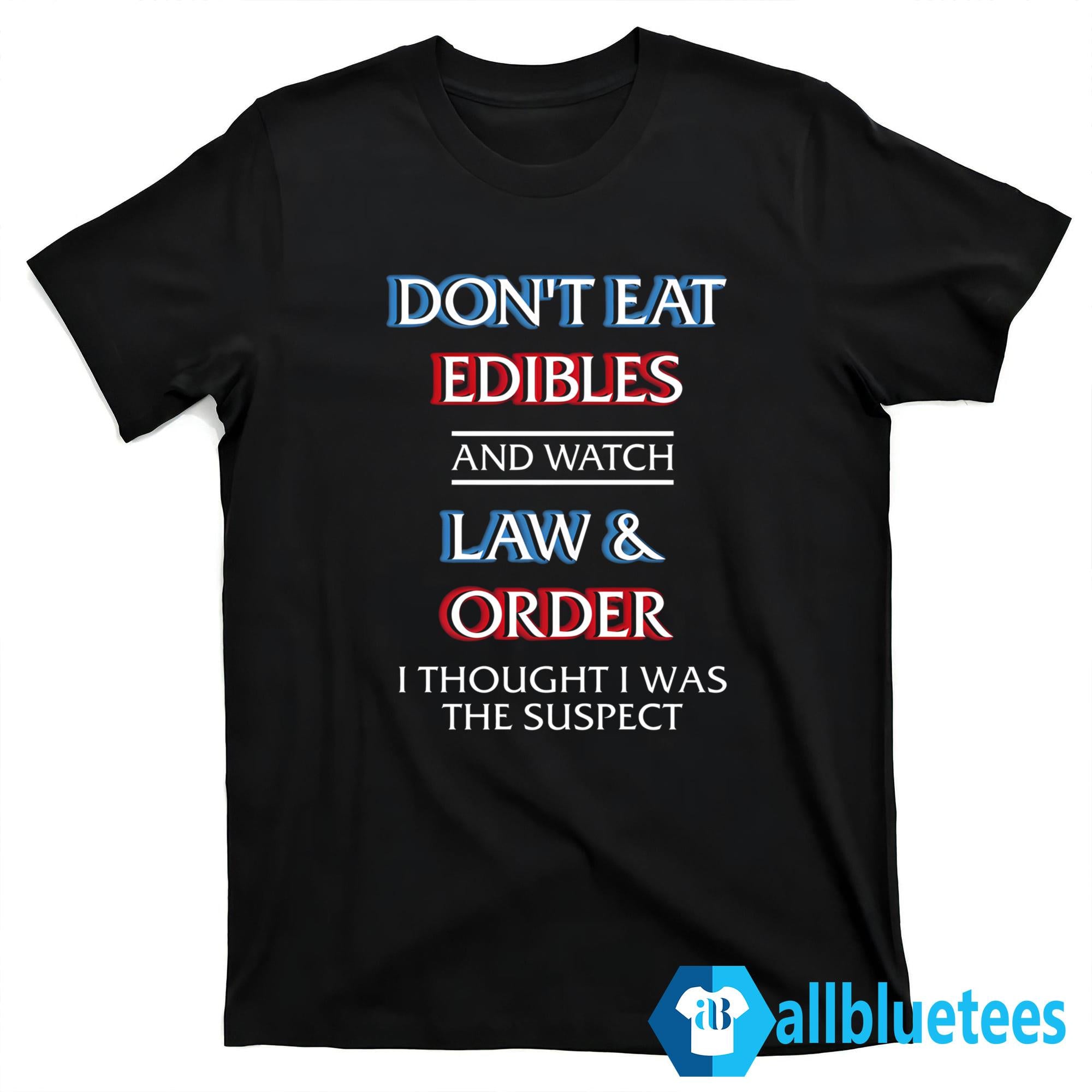 Don’t Eat Edibles And Watch TV Show I Thought I Was The Suspect Shirt