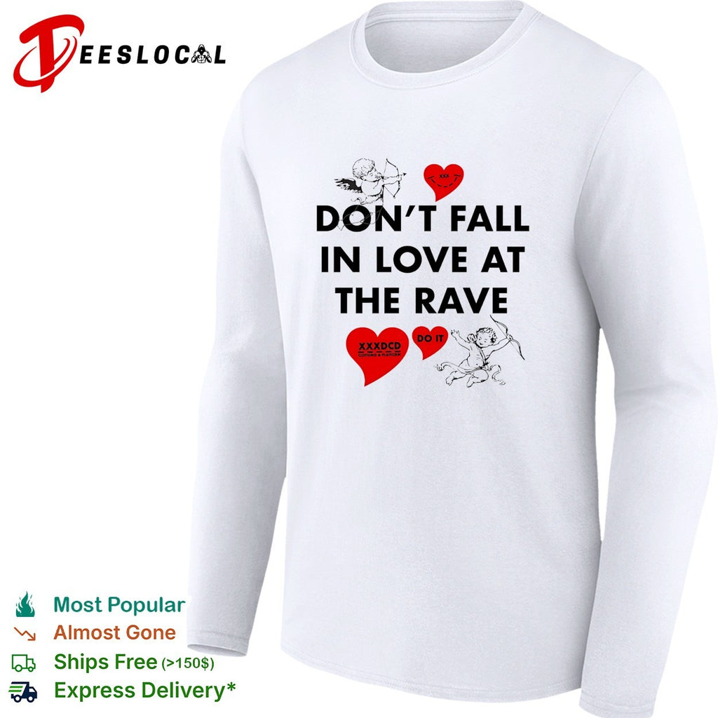 Don’t fall in love at the rave XXXDCD shirt