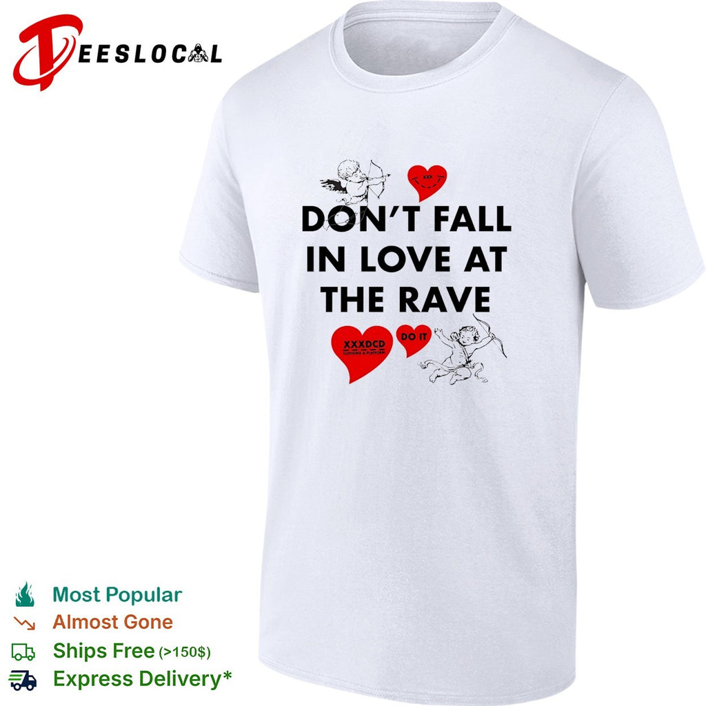 Don’t fall in love at the rave XXXDCD shirt